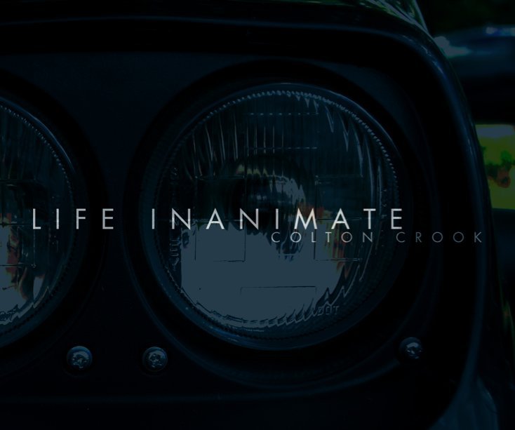 View Life Inanimate by Colton Crook