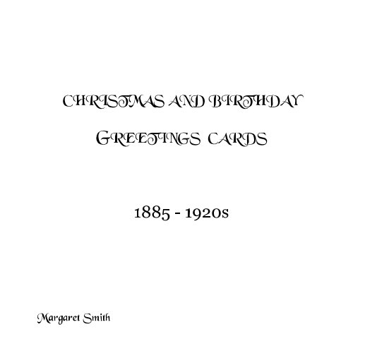 Ver CHRISTMAS AND BIRTHDAY GREETINGS CARDS  1885 - 1920's por Margaret Smith