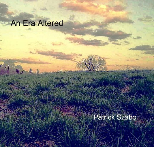 View An Era Altered by Patrick Szabo