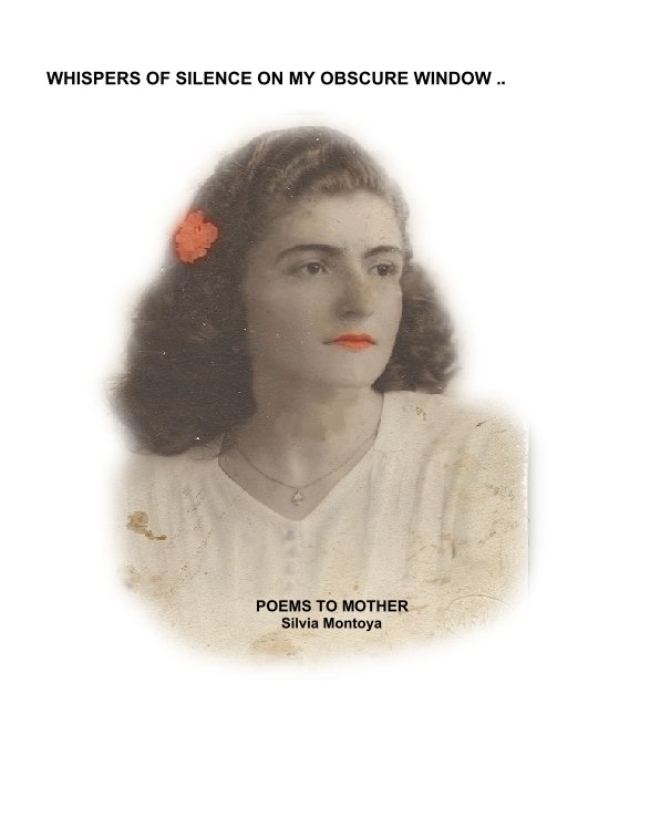 View WHISPERS OF SILENCE ON MY OBSCURE WINDOW by Silvia Montoya