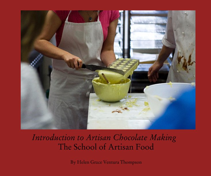 View Introduction to Artisan Chocolate Making  The School of Artisan Food by Helen Grace Ventura Thompson