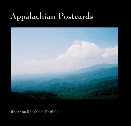 View Appalachian Postcards by Rheanna Raeshelle Hatfield