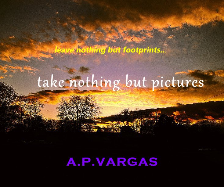 View leave nothing but footprints... take nothing but pictures A.P.VARGAS by al vargas