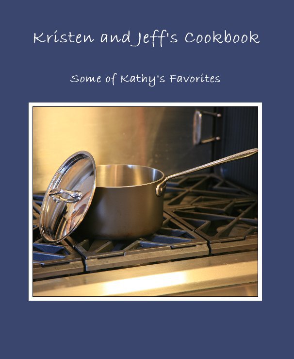 View Kristen and Jeff's Cookbook by jln_khn