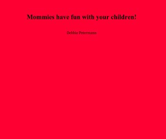 Mommies have fun with your children! book cover