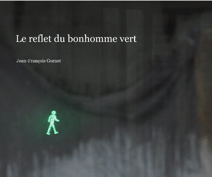 View Le reflet du bonhomme vert by Jean-François Gornet