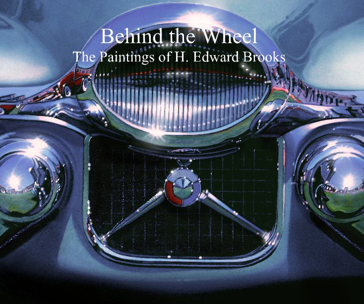 View Behind the Wheel The Paintings of H. Edward Brooks by H. Edward Brooks