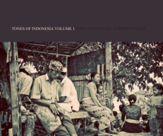 TONES OF INDONESIA VOLUME 1 PHOTOGRAPHY BY DARREN MARTIN book cover