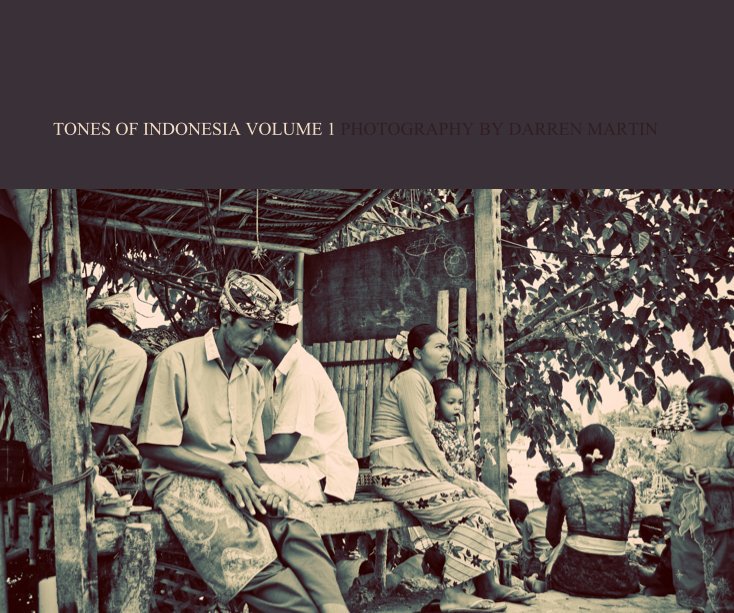 View TONES OF INDONESIA VOLUME 1 PHOTOGRAPHY BY DARREN MARTIN by Darren Martin