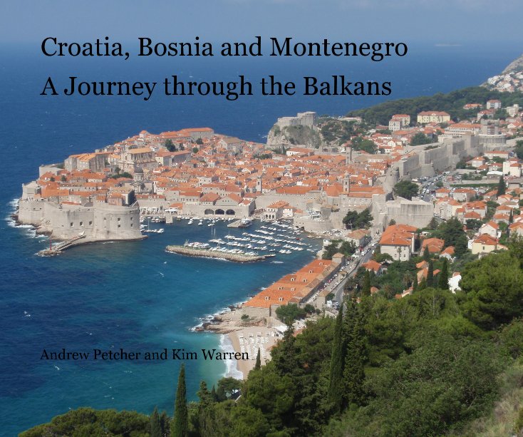 View Croatia, Bosnia and Montenegro by Andrew Petcher and Kim Warren