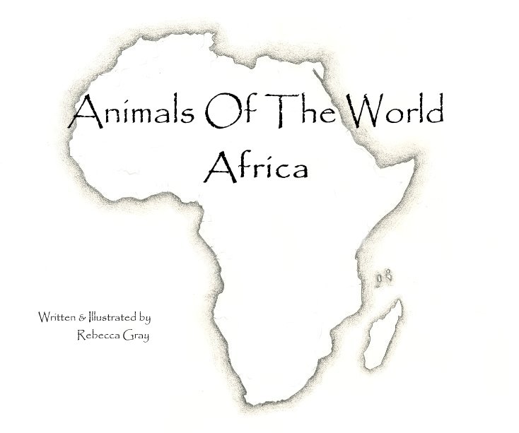 View Animals Of The World Africa by Written & Illustrated by Rebecca Gray