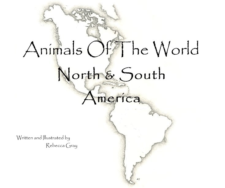 View Animals Of The World North & South America by Written and Illustrated by Rebecca Gray