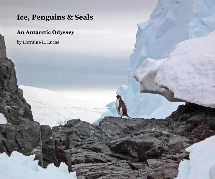 View Ice, Penguins & Seals by Lorraine L. Lucas