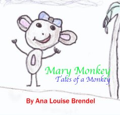 Mary Monkey Tales of a Monkey By Ana Louise Brendel book cover