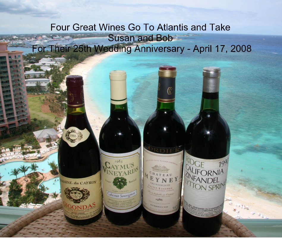 View Four Great Wines Go To Atlantis and Take Susan and Bob For Their 25th Wedding Anniversary - April 17, 2008 by enduser
