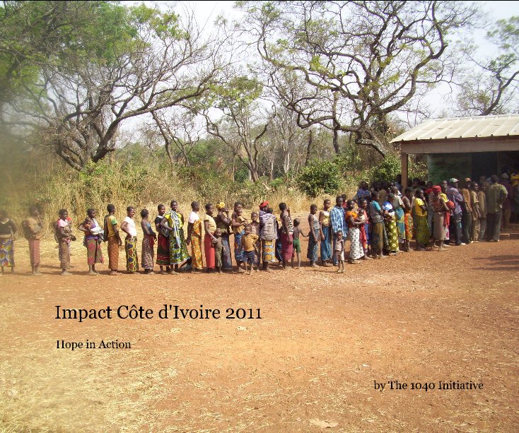 View Impact Côte d'Ivoire 2011 by The 1040 Initiative
