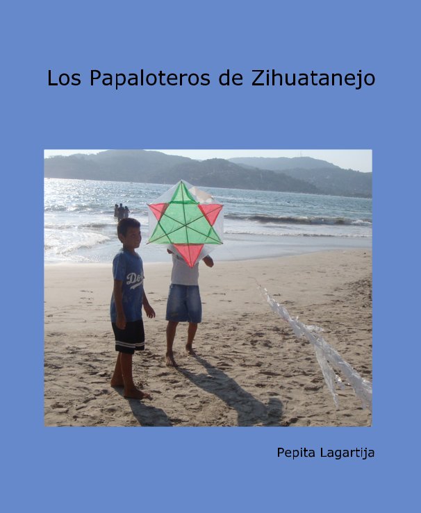 Ver Los Papaloteros de Zihuatanejo por Pepita Lagartija
