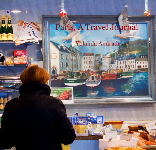 View Paris, A Travel Journal by Yolanda Andrade
