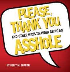Please, Thank You, and Other Ways to Avoid Being An Asshole book cover