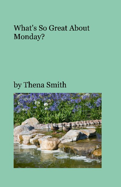View What's So Great About Monday? by Thena Smith