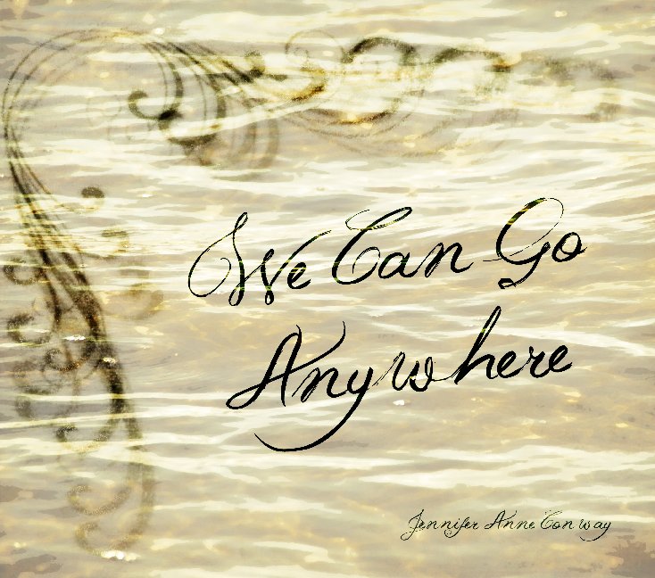 View We Can Go Anywhere by Jennifer Anne Conway