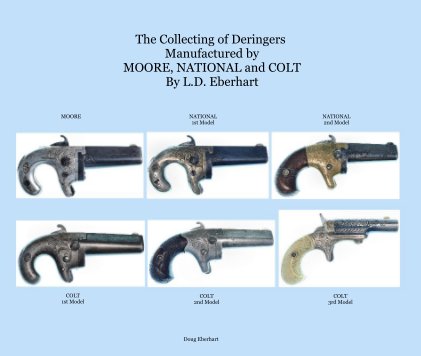 The Collecting of Deringers Manufactured by MOORE, NATIONAL and COLT By L.D. Eberhart book cover