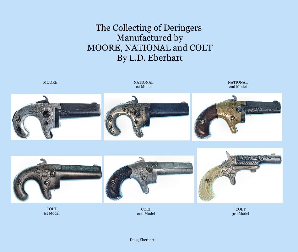 Ver The Collecting of Deringers Manufactured by MOORE, NATIONAL and COLT By L.D. Eberhart por Doug Eberhart