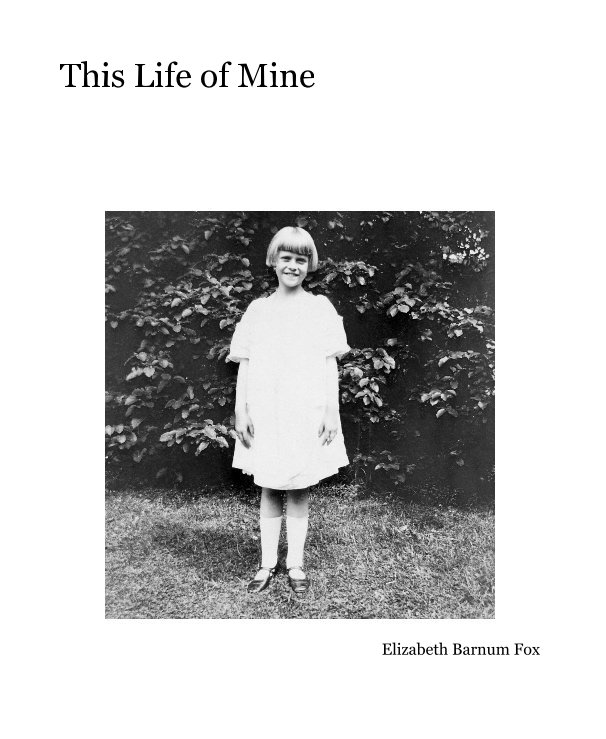 View This Life of Mine by Elizabeth Barnum Fox