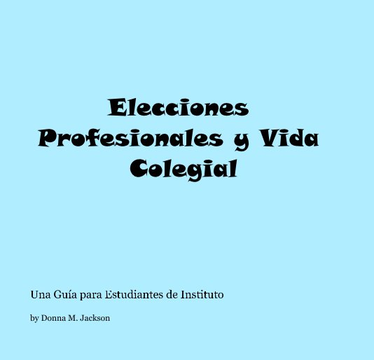 View Elecciones Profesionales y Vida Colegial by Donna M. Jackson