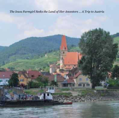 The Iowa Farmgirl Seeks the Land of Her Ancestors ... A Trip to Austria book cover