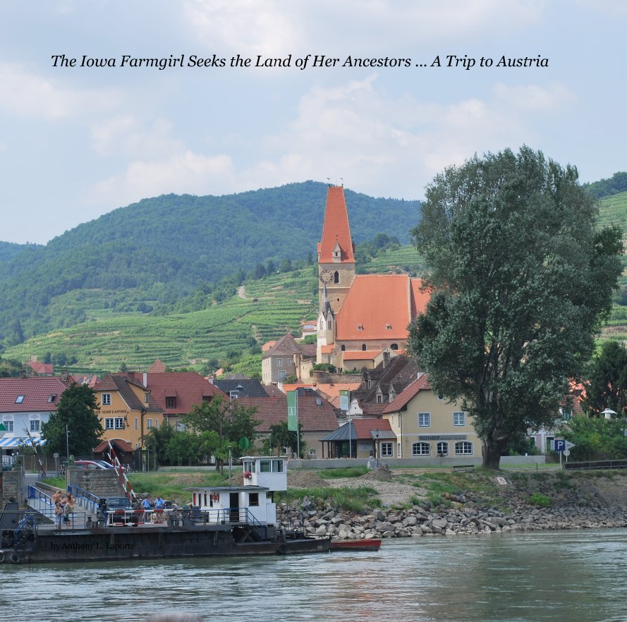 View The Iowa Farmgirl Seeks the Land of Her Ancestors ... A Trip to Austria by Anthony L. Laporte