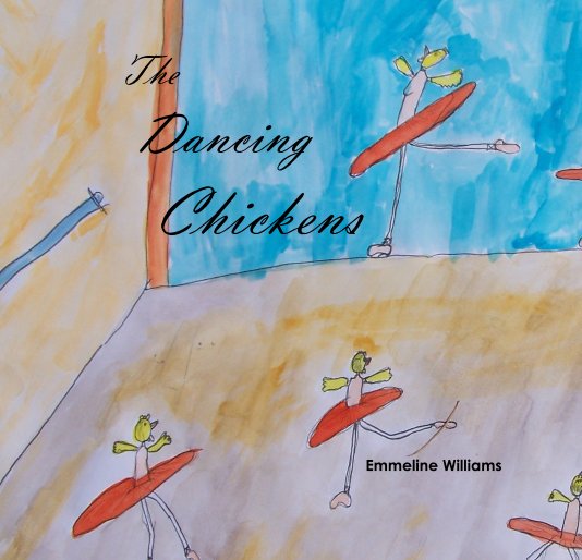 View The Dancing Chickens by Emmeline Williams