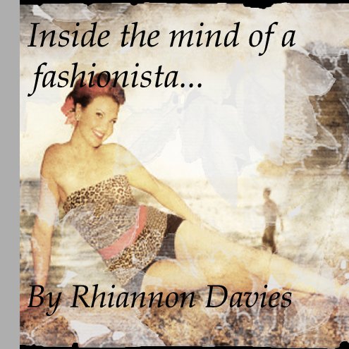 View Inside the mind of a fashionista! by Rhiannon Davies