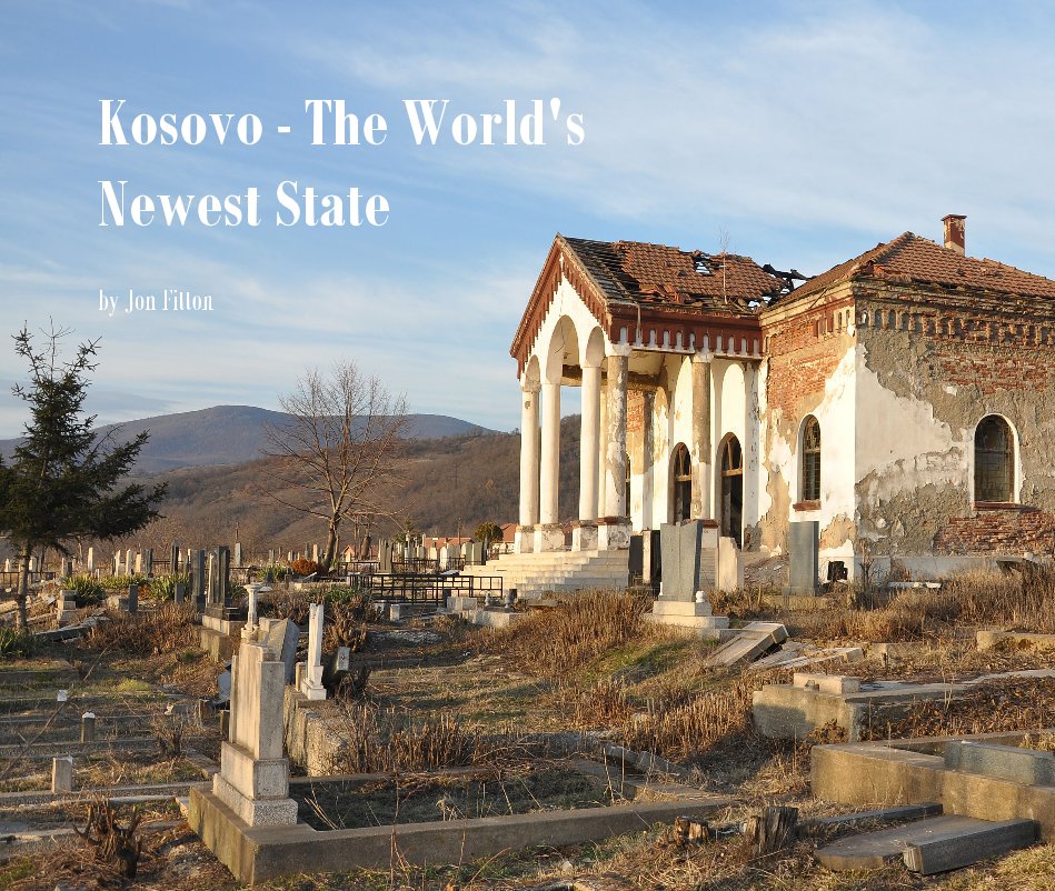 View Kosovo - The World's Newest State by Jon Fitton