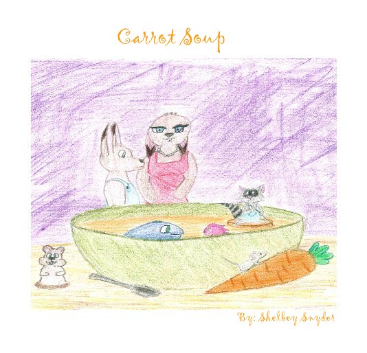 View Carrot Soup by By: Shelbey Snyder