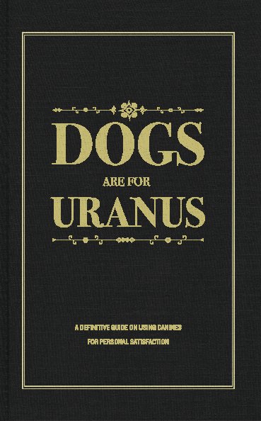 View Nomo Not-books - Dogs are for Uranus by www.meme-meme.org