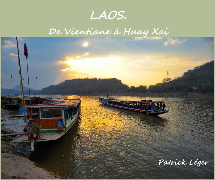 View LAOS. De Vientiane à Huay Xai Patrick Léger by Patrick Léger