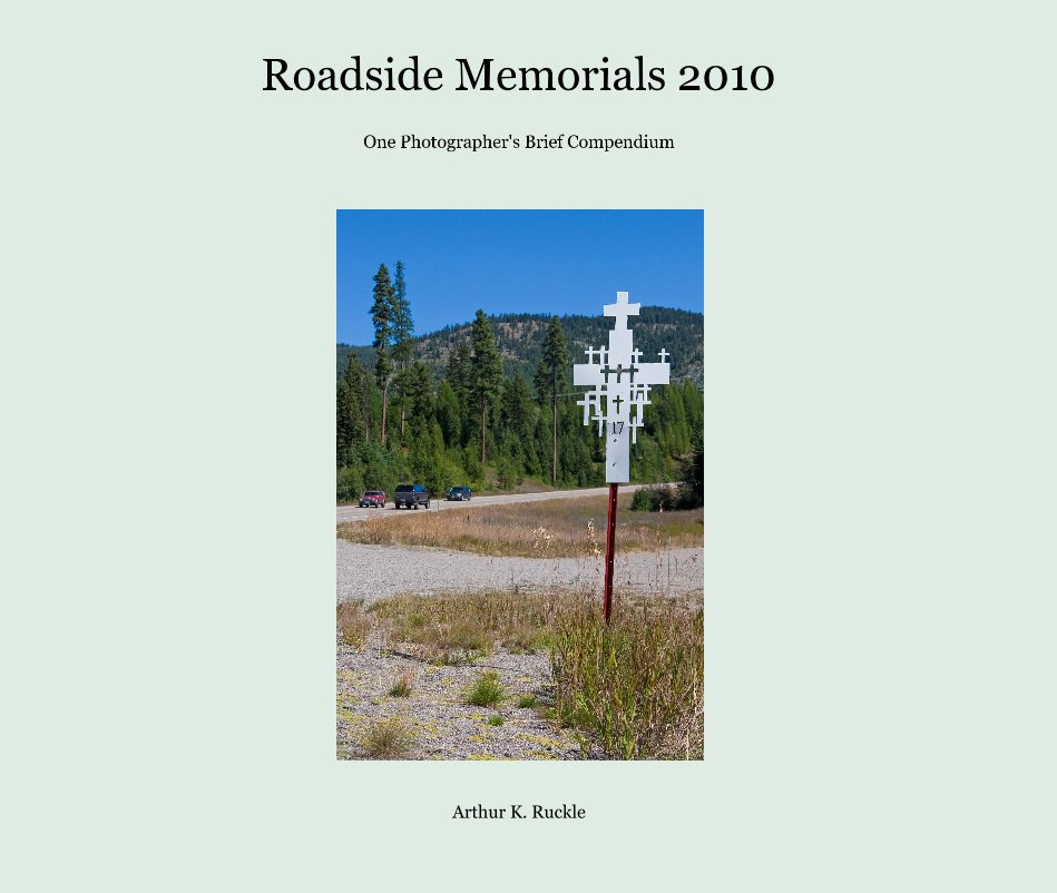 View Roadside Memorial 2010 - Large Landscape by Arthur K. Ruckle