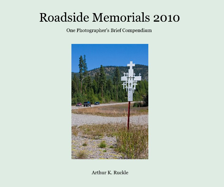 Bekijk Roadside Memorials 2010 op Arthur K. Ruckle