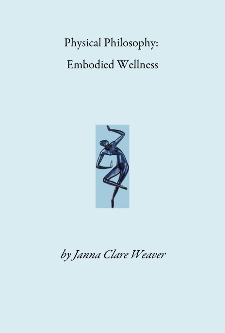 View Physical Philosophy: Embodied Wellness by Janna Clare Weaver