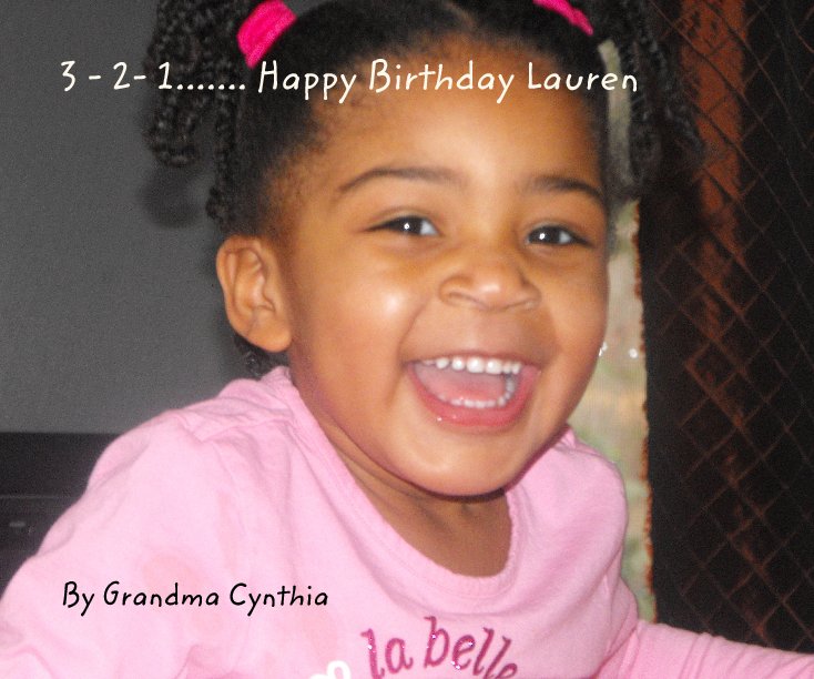 View 3 - 2- 1....... Happy Birthday Lauren by Grandma Cynthia