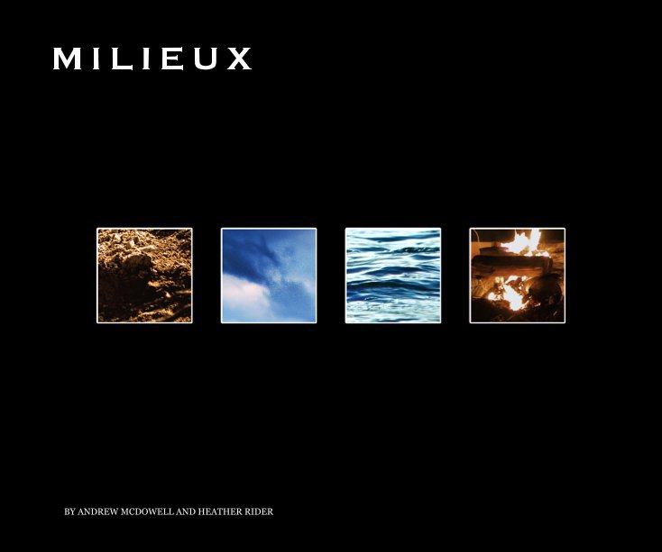 View M I L I E U X by ANDREW MCDOWELL AND HEATHER RIDER