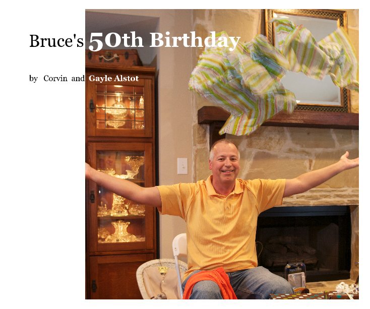 View Bruce's 50th Birthday by Corvin and Gayle Alstot
