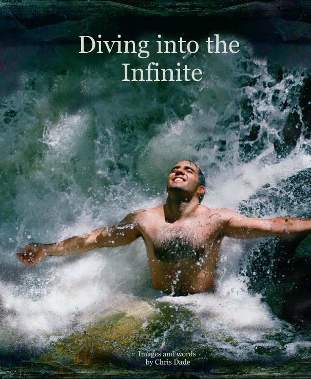 View Diving into the Infinite by Images and words by Chris Dade