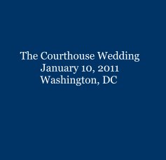 The Courthouse Wedding January 10, 2011 Washington, DC book cover
