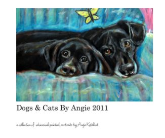 Dogs & Cats By Angie 2011 book cover