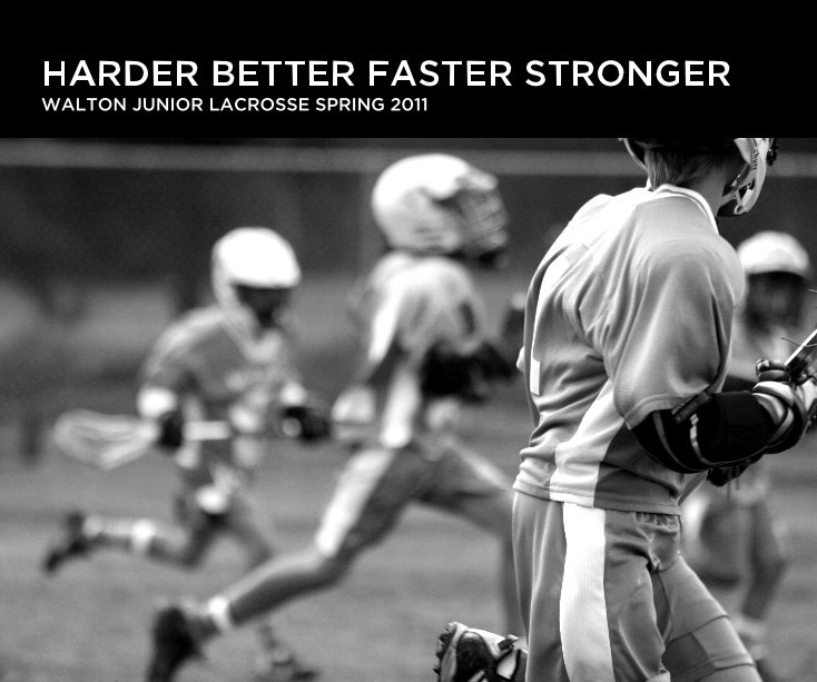Ver HARDER BETTER FASTER STRONGER WALTON JUNIOR LACROSSE SPRING 2011 por pbesson