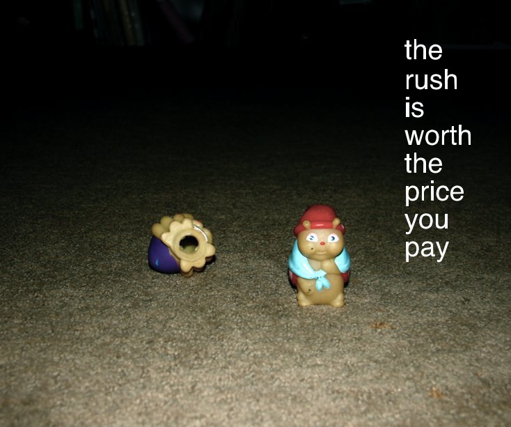 View the rush is worth the price you pay by Jordan Rushing