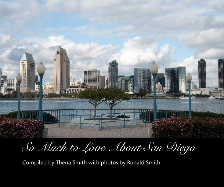 Visualizza So Much to Love About San Diego di Compiled by Thena Smith with photos by Ronald Smith