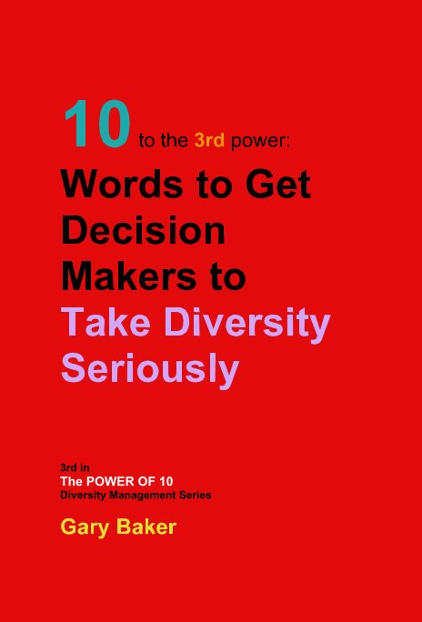 View 10 Words to Get Decision Makers to Take Diversity Seriously by Gary Baker